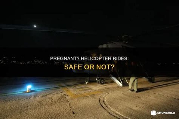 Are helicopter rides safe while pregnant?