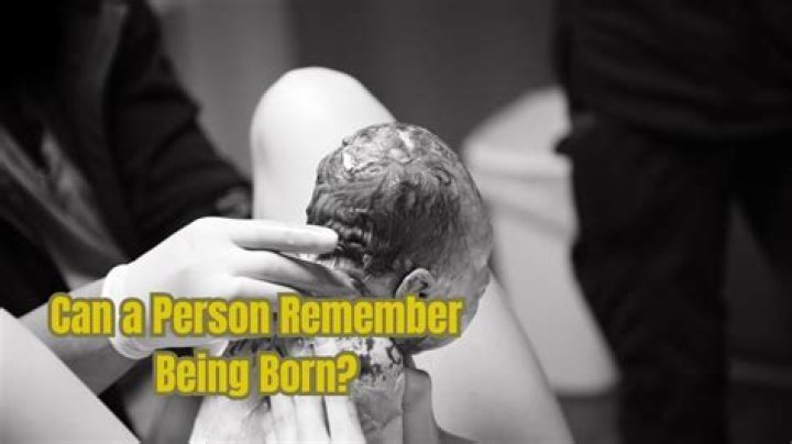 Can a person remember being born?