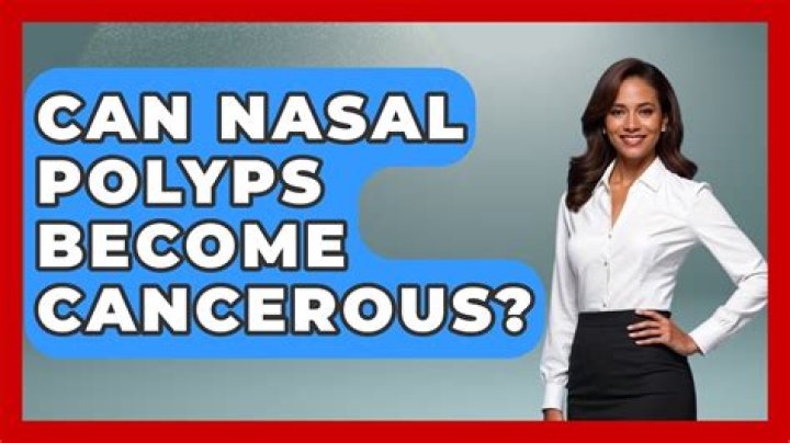 Can nasal polyps turn cancerous?