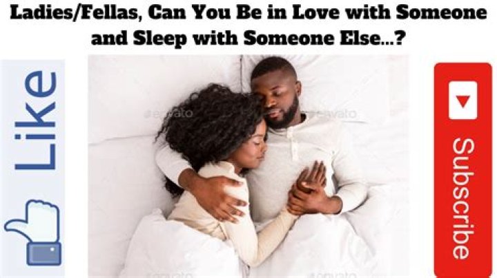 Can you be in love with someone and sleep with someone else?