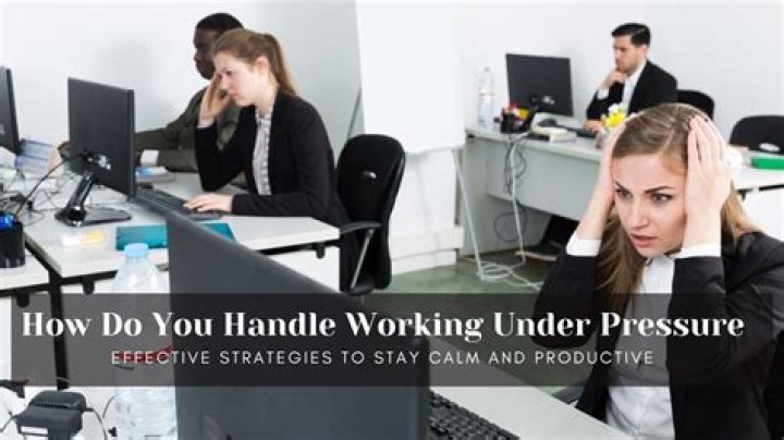 Can you handle working under pressure?