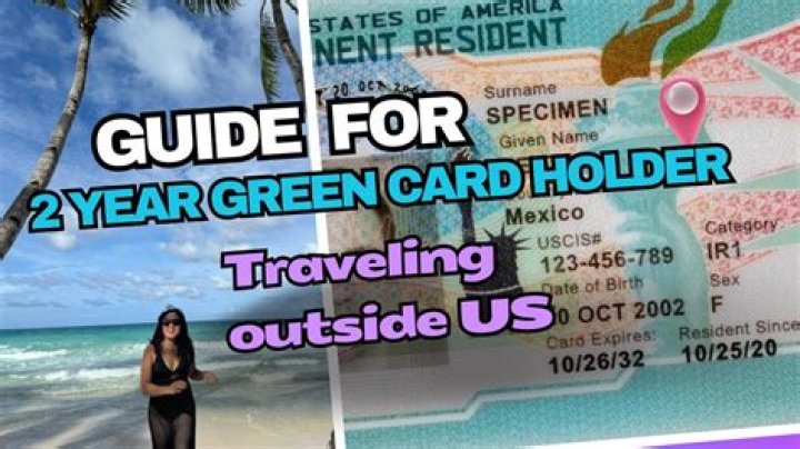 Can you travel outside the U.S. with a 2 year green card?