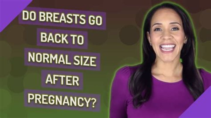 Do breasts return to normal after pregnancy?