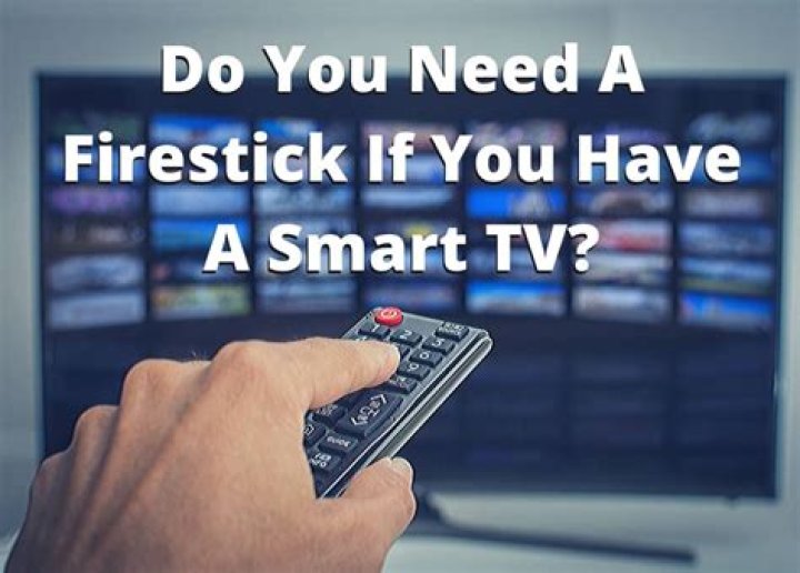 Do you need a Firestick If you have a smart TV?