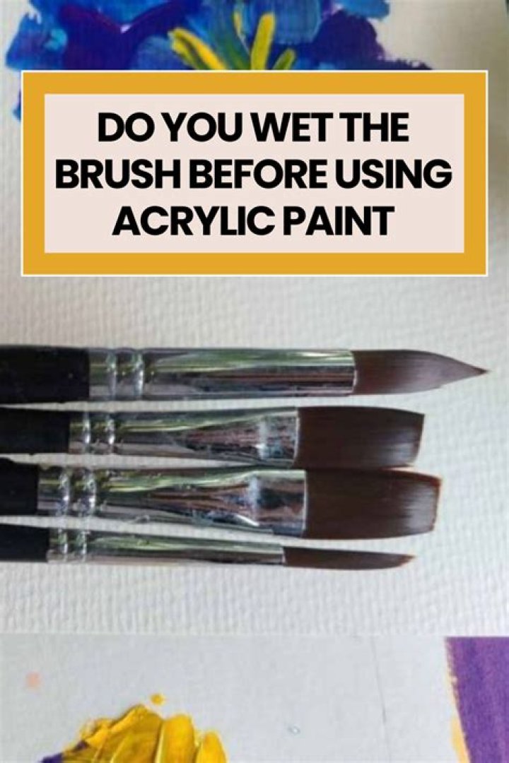 Do you wet the brush before using acrylic paint?
