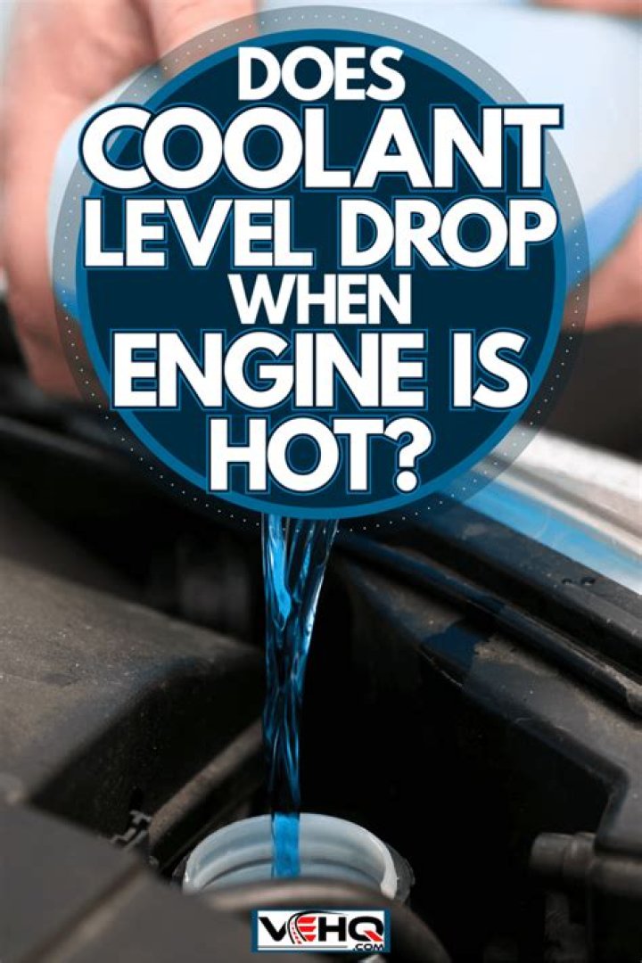 Does coolant level drop when engine is hot?