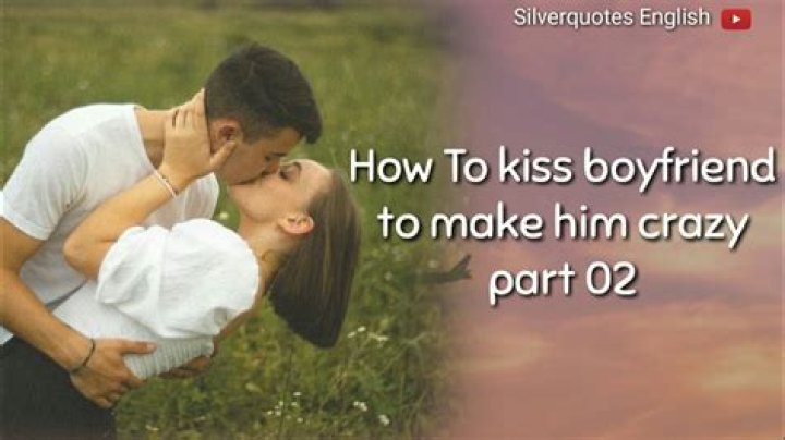 How do you get your boyfriend to kiss you?