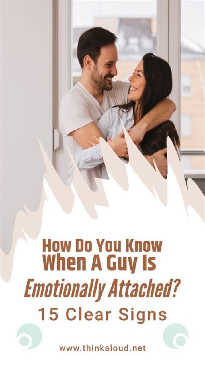 How do you know when a guy is emotionally attached?