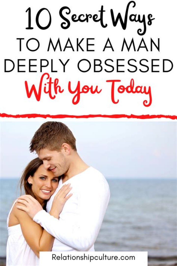 How do you make a guy obsessed with you psychology?