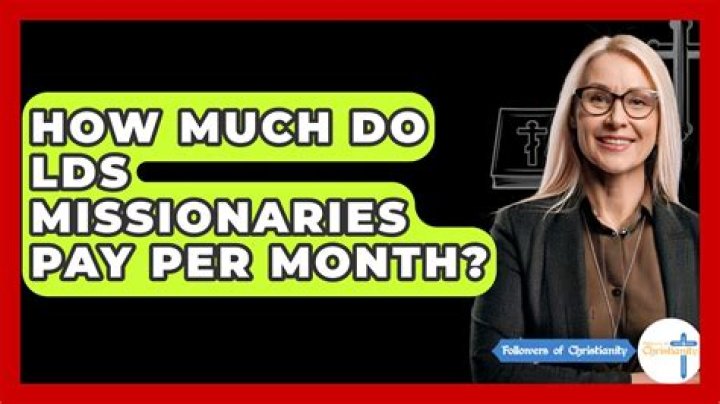 How much do LDS missionaries pay per month?