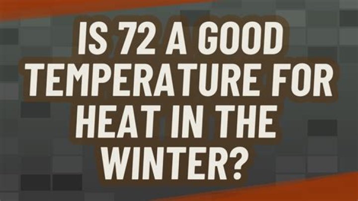 Is 72 a good temperature for heat in the winter?