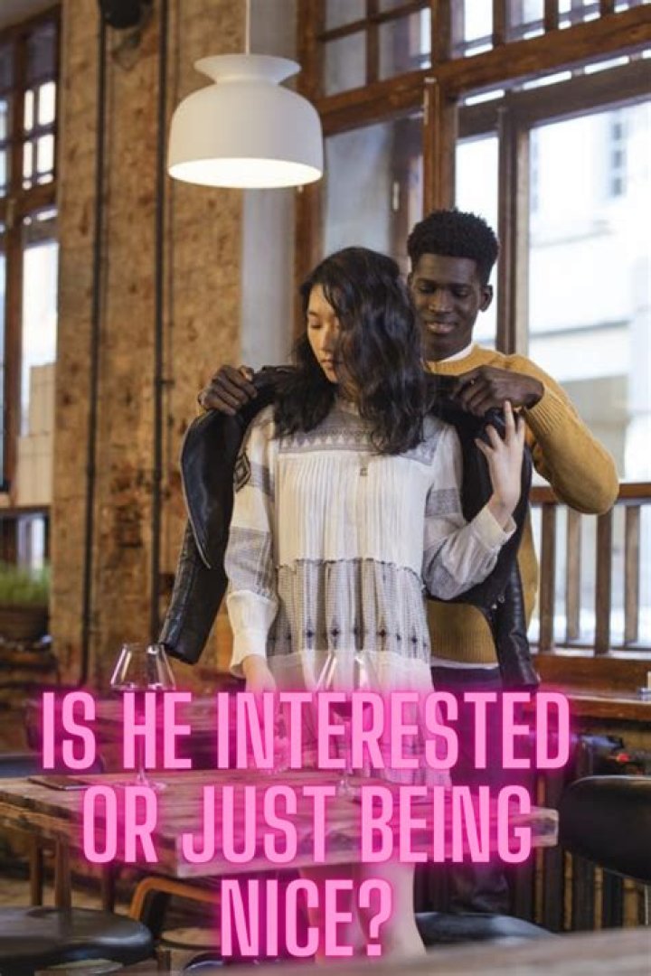 Is he interested or just being nice?