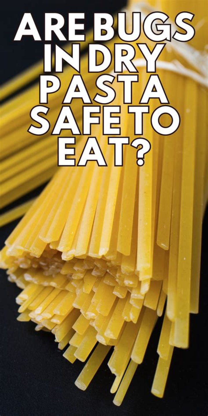 Is it safe to eat pasta with bugs?