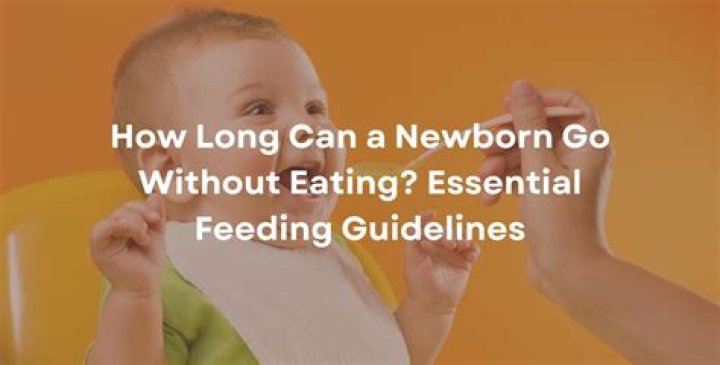 What's the longest a newborn can go without eating?