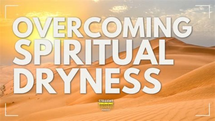 What are the signs of spiritual dryness?