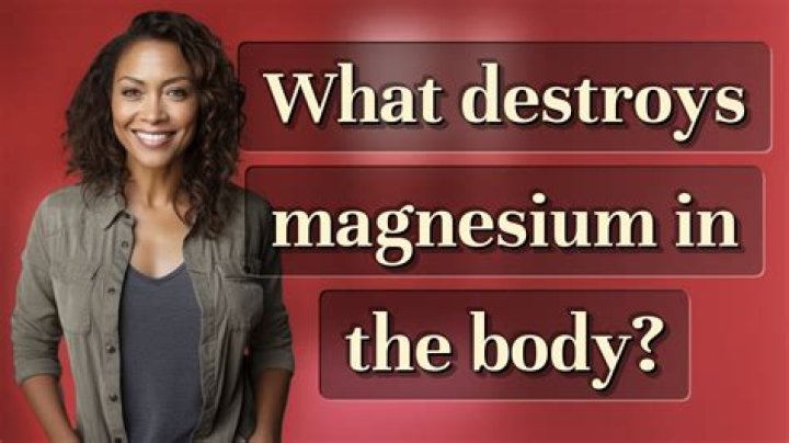 What destroys magnesium in the body?