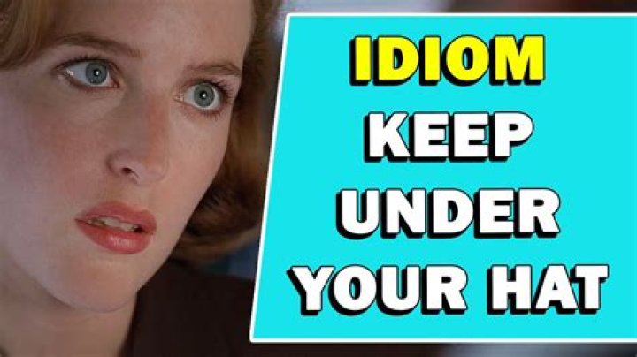 What does the idiom keep it under your hat mean?