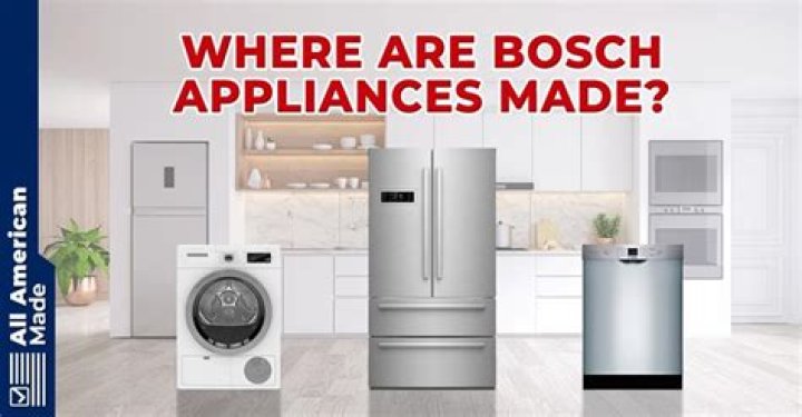 Where are Bosch appliances made?