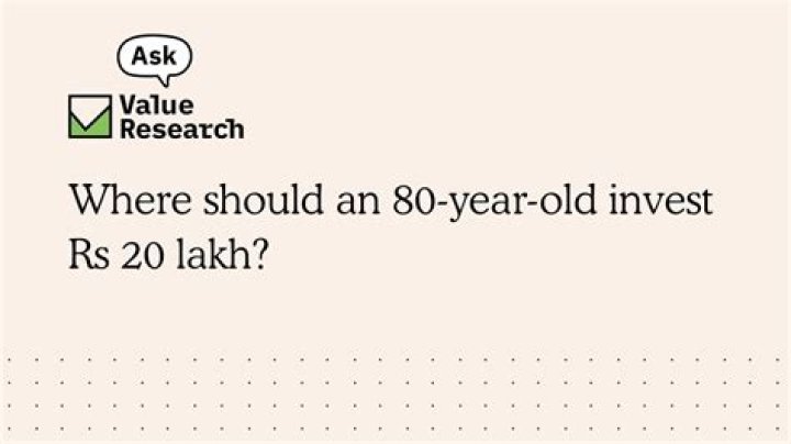 Where should an 80 year old invest?