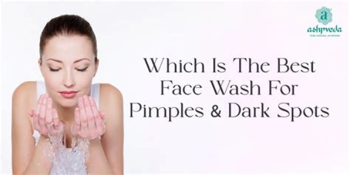 Which is the best face wash for pimples and dark spots?