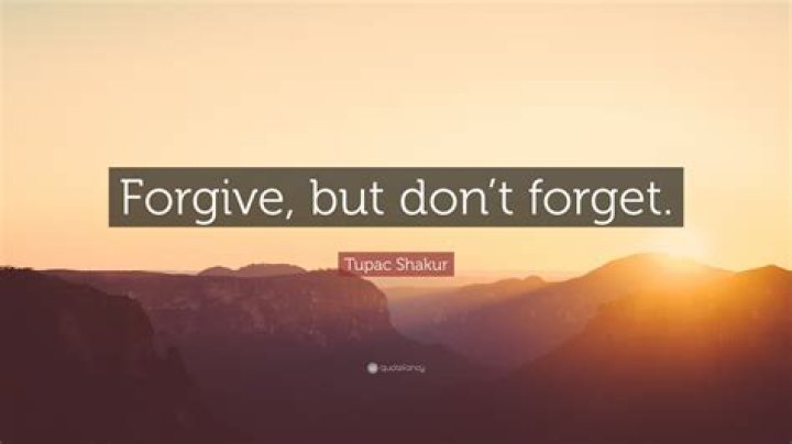 Who said forgive but don't forget?