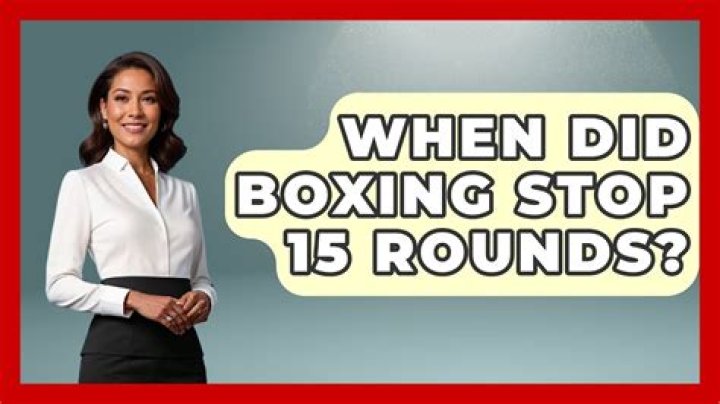 Why did boxing stop 15 rounds?