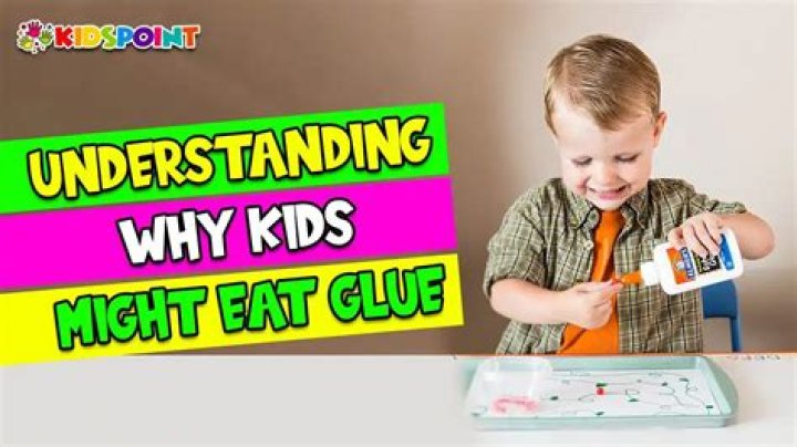 Why do kids eat glue?