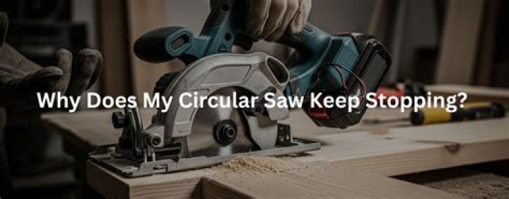Why does my circular saw keep stopping?