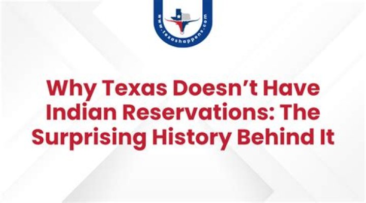 Why doesn't Texas have Indian reservations?