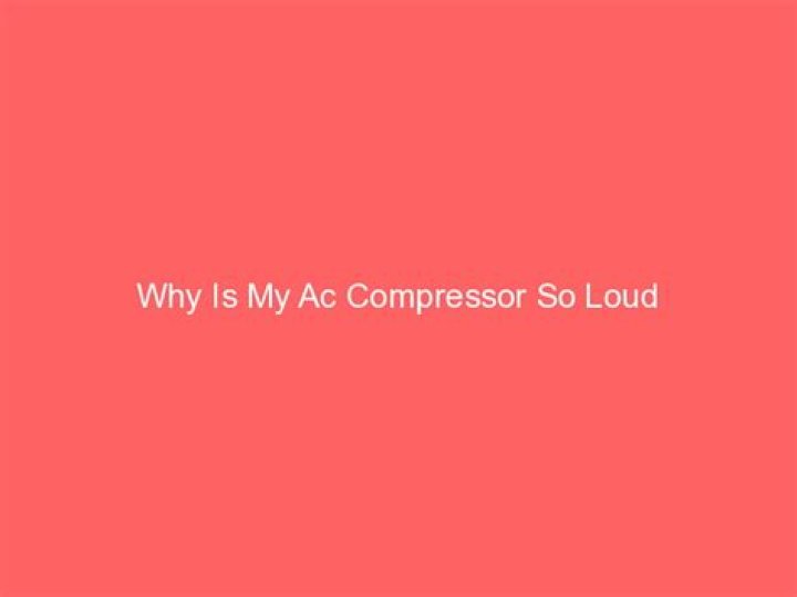 Why is my compressor so loud?