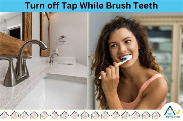 Why should you turn off the tap while brushing your teeth?