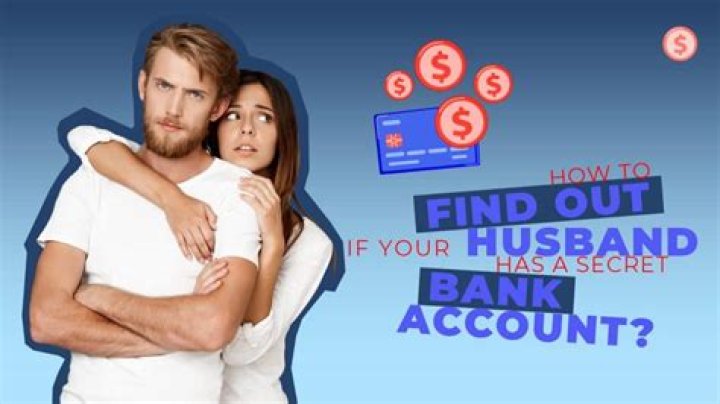 Why would my husband have a secret bank account?