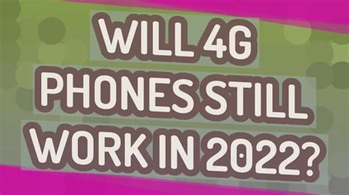 Will 4G phones still work?
