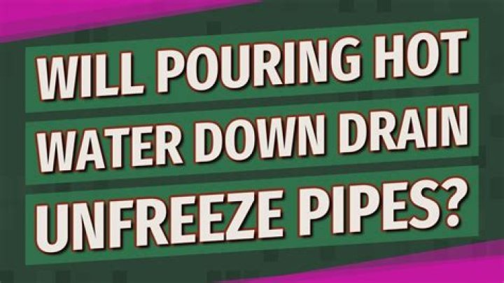 Will pouring hot water down drain unfreeze pipes?